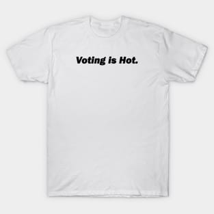 Voting Is Hot T-Shirt